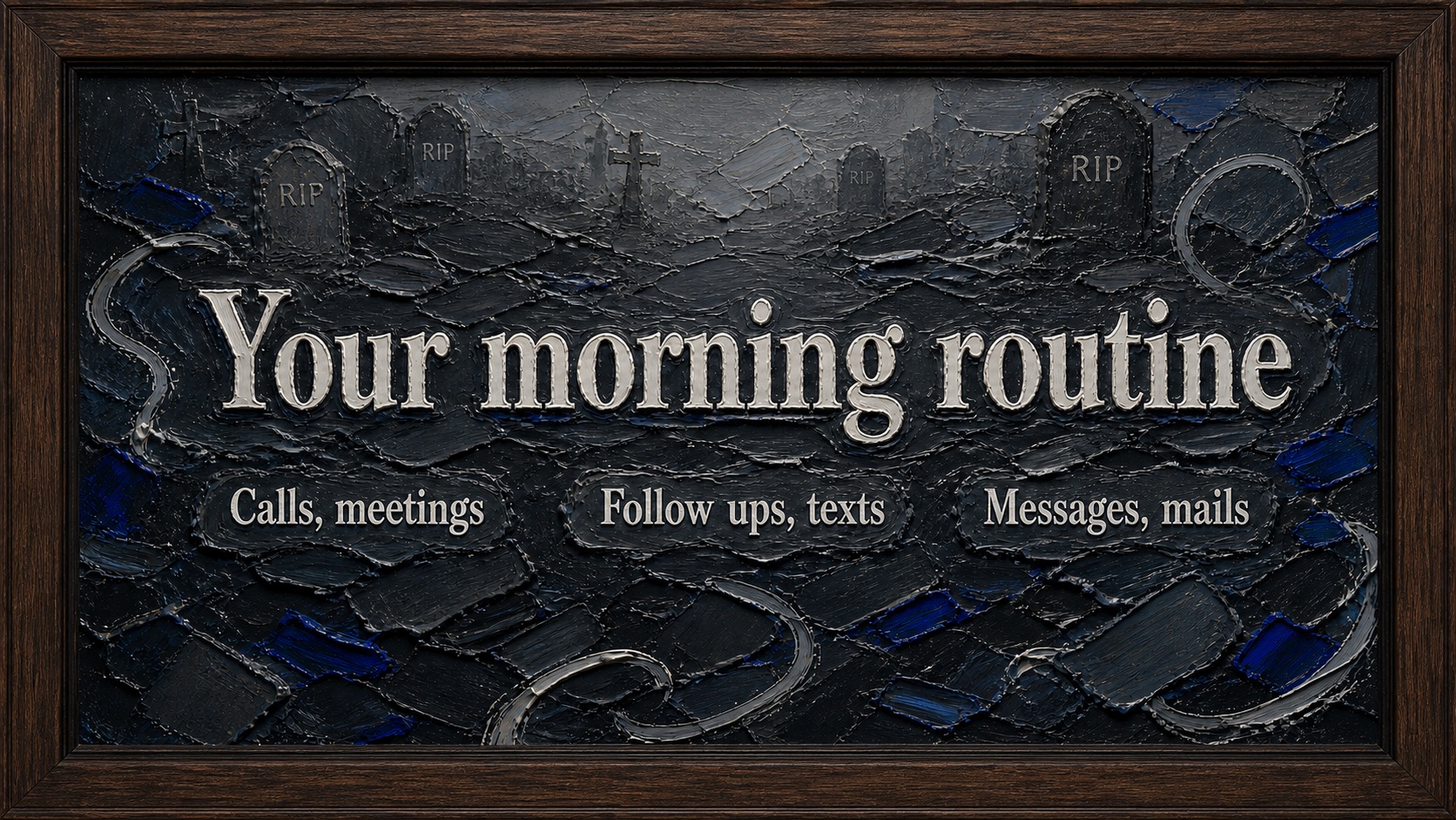 A painting of your morning routine: calls, meetings, follow ups, messages